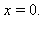x = 0.